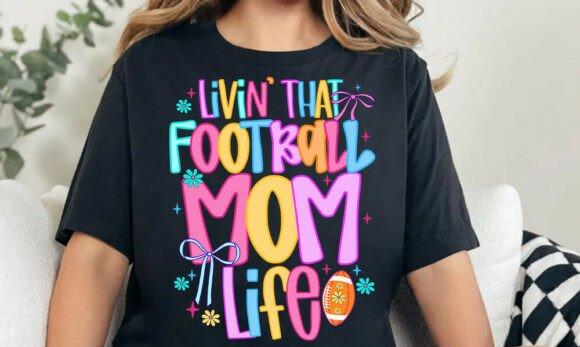 LIVIN' THAT FOOTBALL MOM LIFE