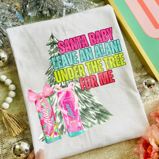 SANTA BABY LEAVE AN ALANI UNDER THE TREE FOR ME