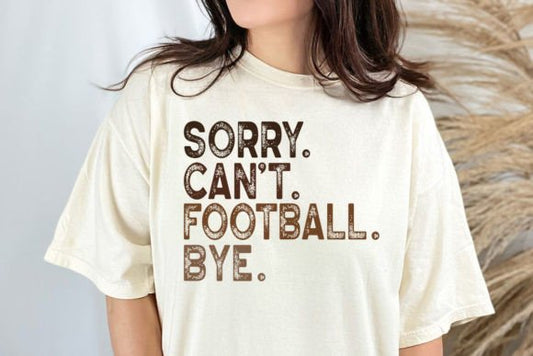 SORRY CAN'T FOOTBALL BYE