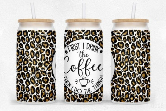 FIRST I DRINK THE COFFEE