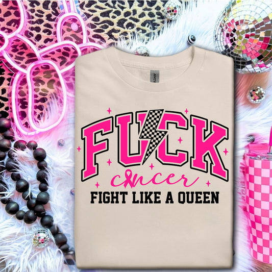 FUCK CANCER FIGHT LIKE A QUEEN